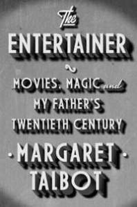 The Entertainer: Movies, Magic, and My Father’s Twentieth Century by Margaret Talbot